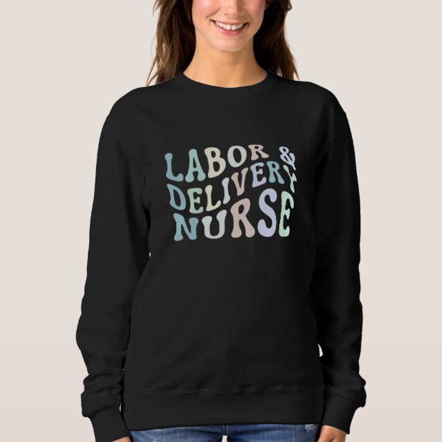 Labor and Delivery Nurse Neonatal Nurse  1 Sweatshirt (Front)