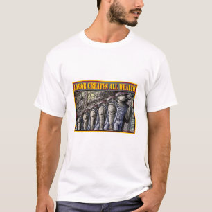 LABOR CREATES ALL WEALTH T-Shirt
