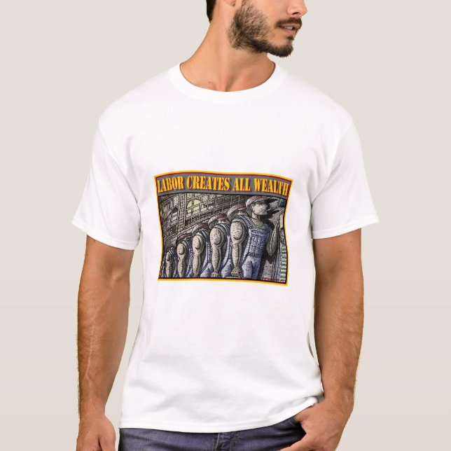 LABOR CREATES ALL WEALTH T-Shirt (Front)