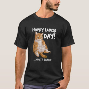 Labor Day Cat Ee For Women Men What Is Labor T-Shirt