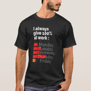 Labor Day For Men Women I Always Give 100 At Work  T-Shirt