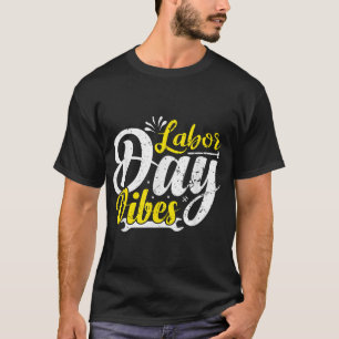 Labor Day Vibes Patriot Happy Labor Day Men Women  T-Shirt