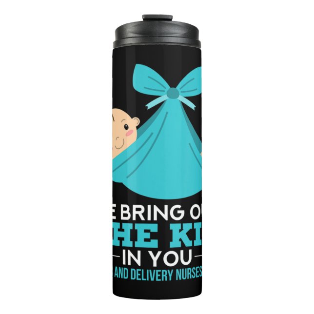 Labor Delivery Nurses We Bring Out The Kid In You  Thermal Tumbler (Front)