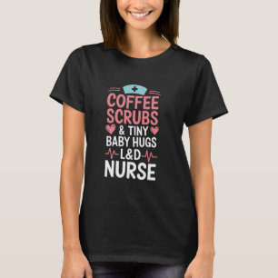 Labour And Delivery Coffee Scrubs Tiny Baby Hugs, T-Shirt