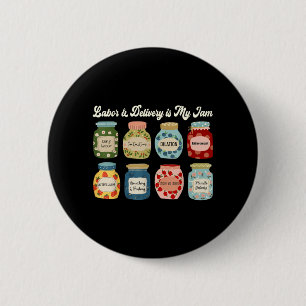 Labour And Delivery Is Jam Nurse Midwife Birth 6 Cm Round Badge