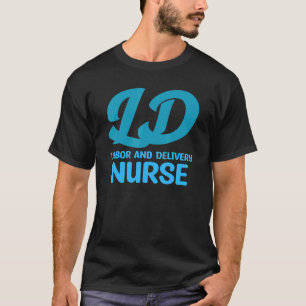 Labour and Delivery LD APRN Nurse T-Shirt