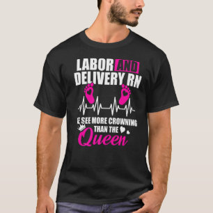 Labour And Delivery Nurse Crowning L D Nursing Rn  T-Shirt