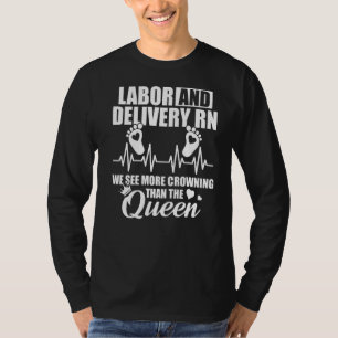 Labour And Delivery Nurse Crowning L D Nursing Rn T-Shirt