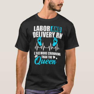 Labour And Delivery Nurse Crowning L D Nursing Rn  T-Shirt