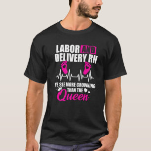 Labour And Delivery Nurse Crowning L D Nursing Rn  T-Shirt