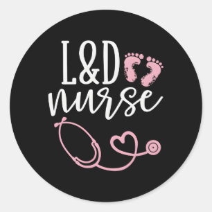 Labour And Delivery Nurse Ld Nurse Appreciation Classic Round Sticker
