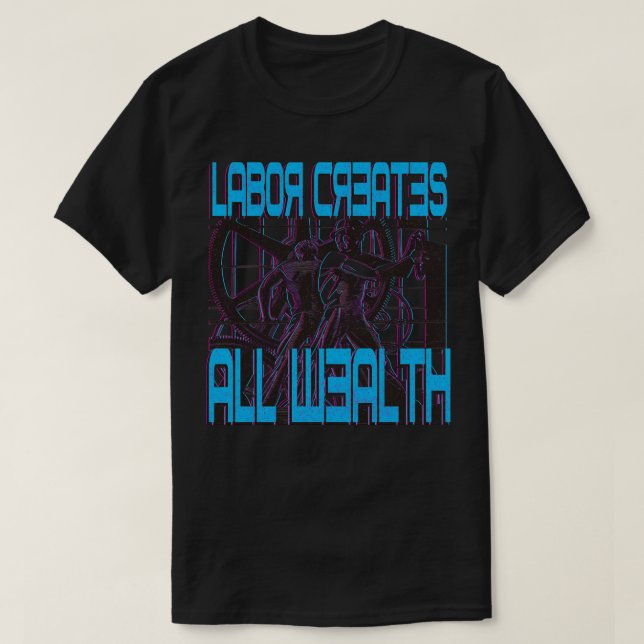 Labour Creates All Wealth T-Shirt (Design Front)