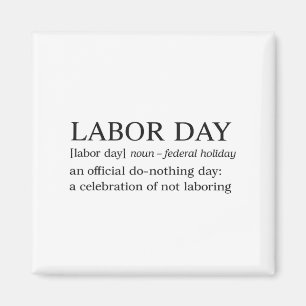 Labour Day _ A Celebration Of Not Labouring Magnet