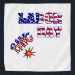 Labour Day Bang - Bandana<br><div class="desc">A true holiday item for a seasonal holiday. Labour Day is featured on this bandanna in red, blue and white. Star and stripes forever. A fireworks display is being shot into the air that supports the end of summer. A great holiday addition for your summer attire. Also available in assorted...</div>