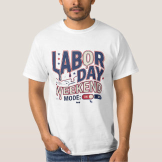 Labour Day Weekend Mode On T-Shirt