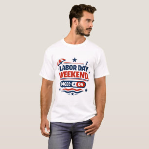 Labour Day Weekend Mode On T-Shirt