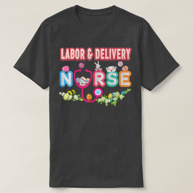 Labour & Delivery Nurse Bunny Easter Eggs Hunt Nur T-Shirt (Design Front)