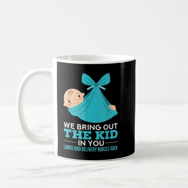 Labour Delivery Nurses We Bring Out The Kid In You Coffee Mug (Left)