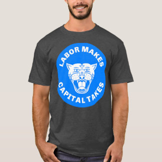 Labour Makes Capital Takes1 T-Shirt