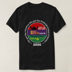 Labour Movement UTLA SEIU AALA We Got The People,  T-Shirt