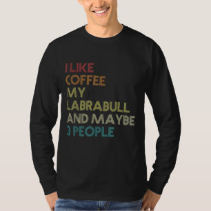 Labrabull Dog Owner Coffee Lovers Funny Quote Vint T-Shirt