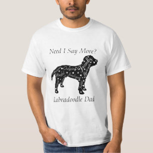 Labradoodle Traits Mum/Dad Need I Say More?  T-Shi T-Shirt