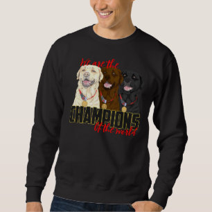 Labrador Champions! Especially For Labrador Retrie Sweatshirt