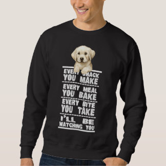 Labrador Dog Every Snack You Make Sweatshirt
