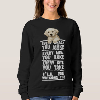 Labrador Dog Every Snack You Make Sweatshirt