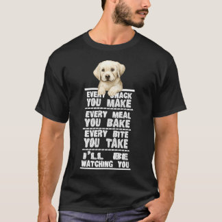 Labrador Dog Every Snack You Make T-Shirt