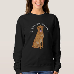 Labrador Dog Funny Slogan Yellow Golden Lab Sweatshirt