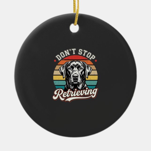Labrador Don't Stop Retrieving Retro Dog Ceramic Ornament (Front)