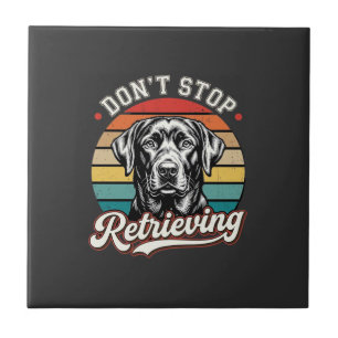Labrador Don't Stop Retrieving Retro Dog Ceramic Tile