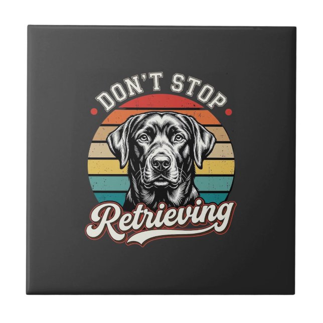 Labrador Don't Stop Retrieving Retro Dog Ceramic Tile (Front)