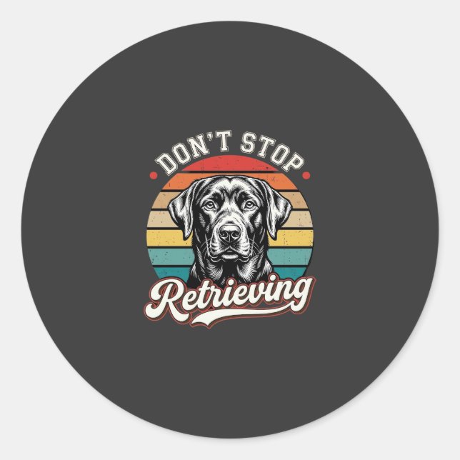 Labrador Don't Stop Retrieving Retro Dog Classic Round Sticker (Front)