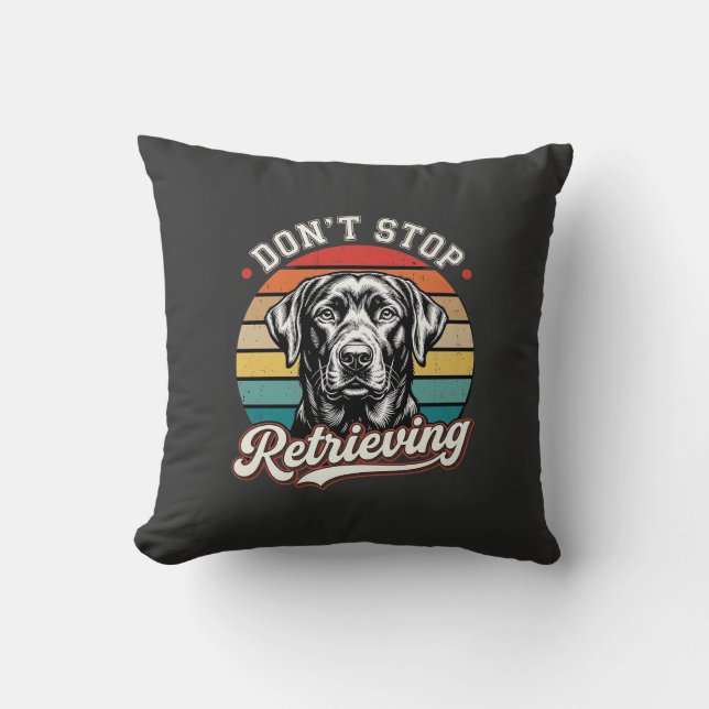 Labrador Don't Stop Retrieving Retro Dog Cushion (Front)