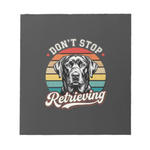 Labrador Don't Stop Retrieving Retro Dog Notepad