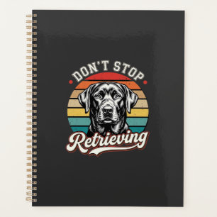 Labrador Don't Stop Retrieving Retro Dog Planner
