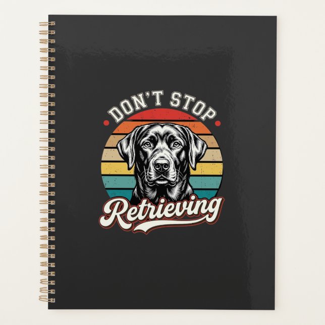 Labrador Don't Stop Retrieving Retro Dog Planner (Front)