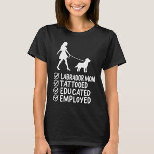 Labrador Mum Tattooed Educated Employed Dog Appare T-Shirt