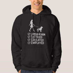 Labrador Mum Tattooed Educated Employed Pet Dog Hoodie