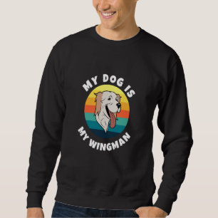 Labrador Owner My Dog Is My Wingman Labrador Retri Sweatshirt