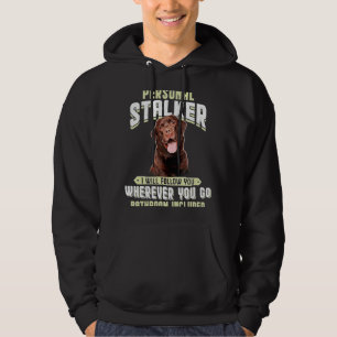 Labrador Personal Stalker I Will Follow You Wherev Hoodie