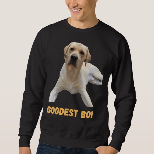 Labrador Retriever Dog Cute Dog Good Boi Goodest B Sweatshirt (Front)