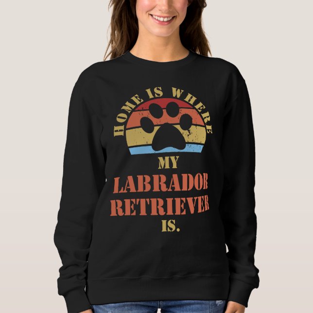 Labrador Retriever Dogs Quote For Dog Owner Sweatshirt (Front)