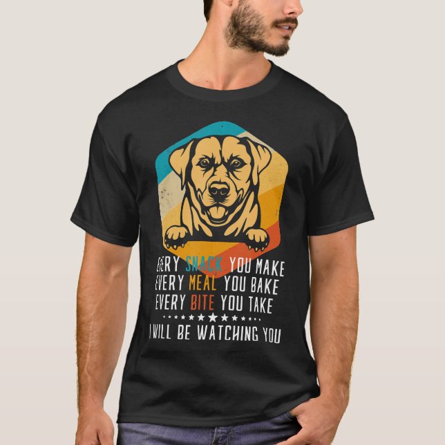 Labrador Retriever Every Snack You Make Every Meal T-Shirt (Front)