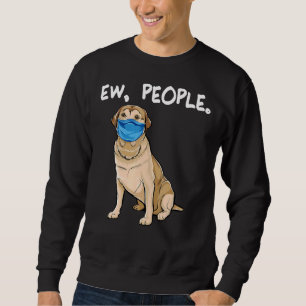 Labrador Retriever Ew People Dog Wearing Face Mask Sweatshirt