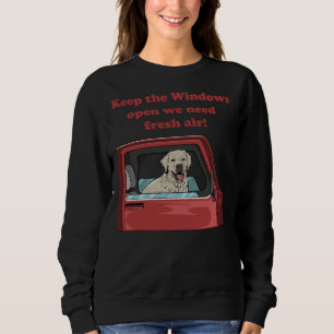 Labrador Retriever In A Truck Keep The Windows Ope Sweatshirt