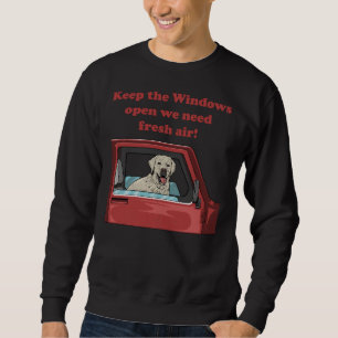 Labrador Retriever In A Truck Keep The Windows Ope Sweatshirt