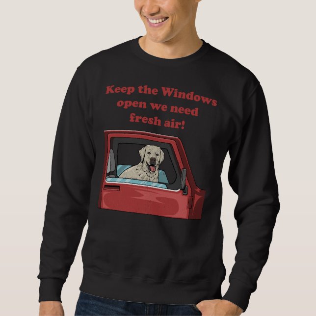 Labrador Retriever In A Truck Keep The Windows Ope Sweatshirt (Front)